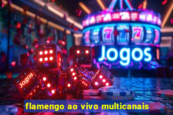 flamengo ao vivo multicanais